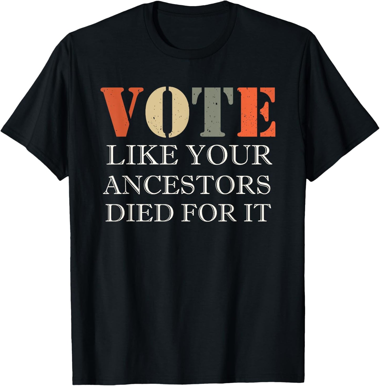 Vote Like Your Ancestors Died For It T-Shirt - T-Shirt | Black