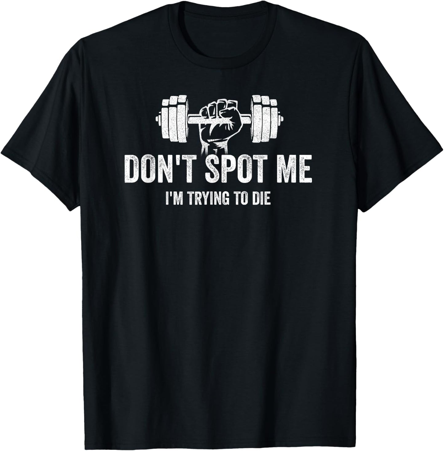 "Don't Spot Me, I'm Trying to Die" Bodybuilding Lifting T-Shirt - T-Shirt | Black