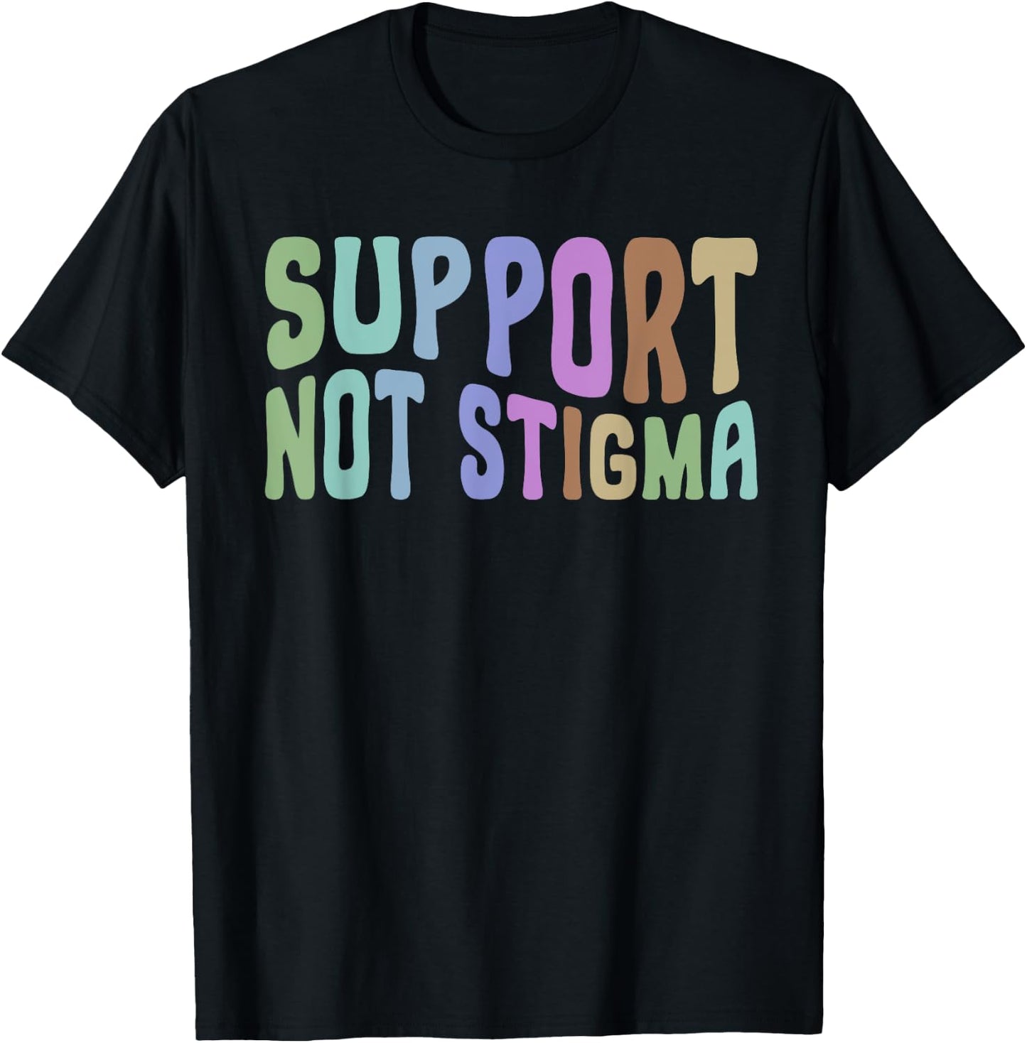 Support Not Stigma Funny Apparel T-Shirt - T-Shirt | Black