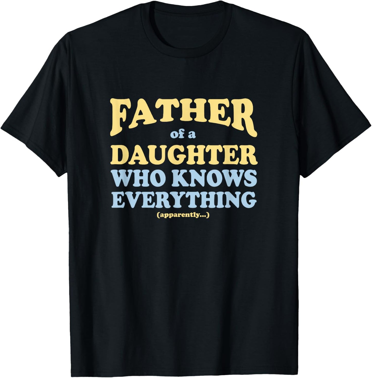 Father of a Daughter Who Knows Everything Father's Day Gift T-Shirt - T-Shirt | Black