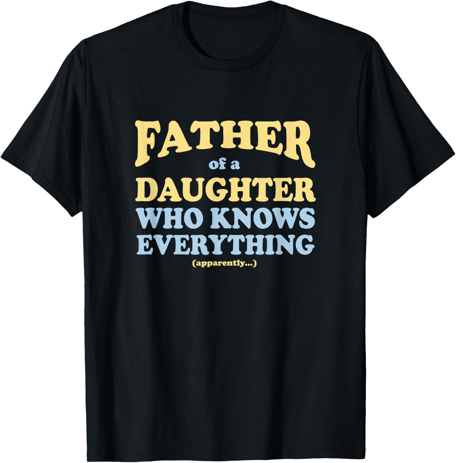 Father of a Daughter Who Knows Everything Father's Day Gift T-Shirt - T-Shirt | Black