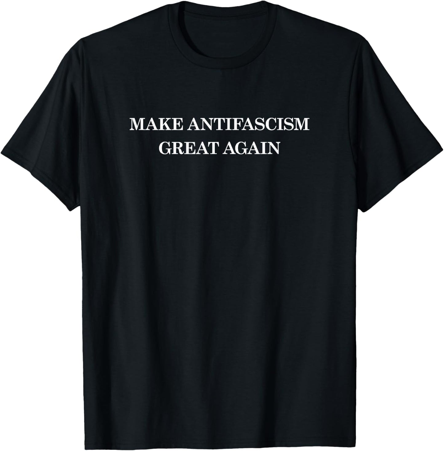 MAKE ANTIFACISM GREAT AGAIN Anti-Fascism Against Racism , black T-Shirt - T-Shirt | Black