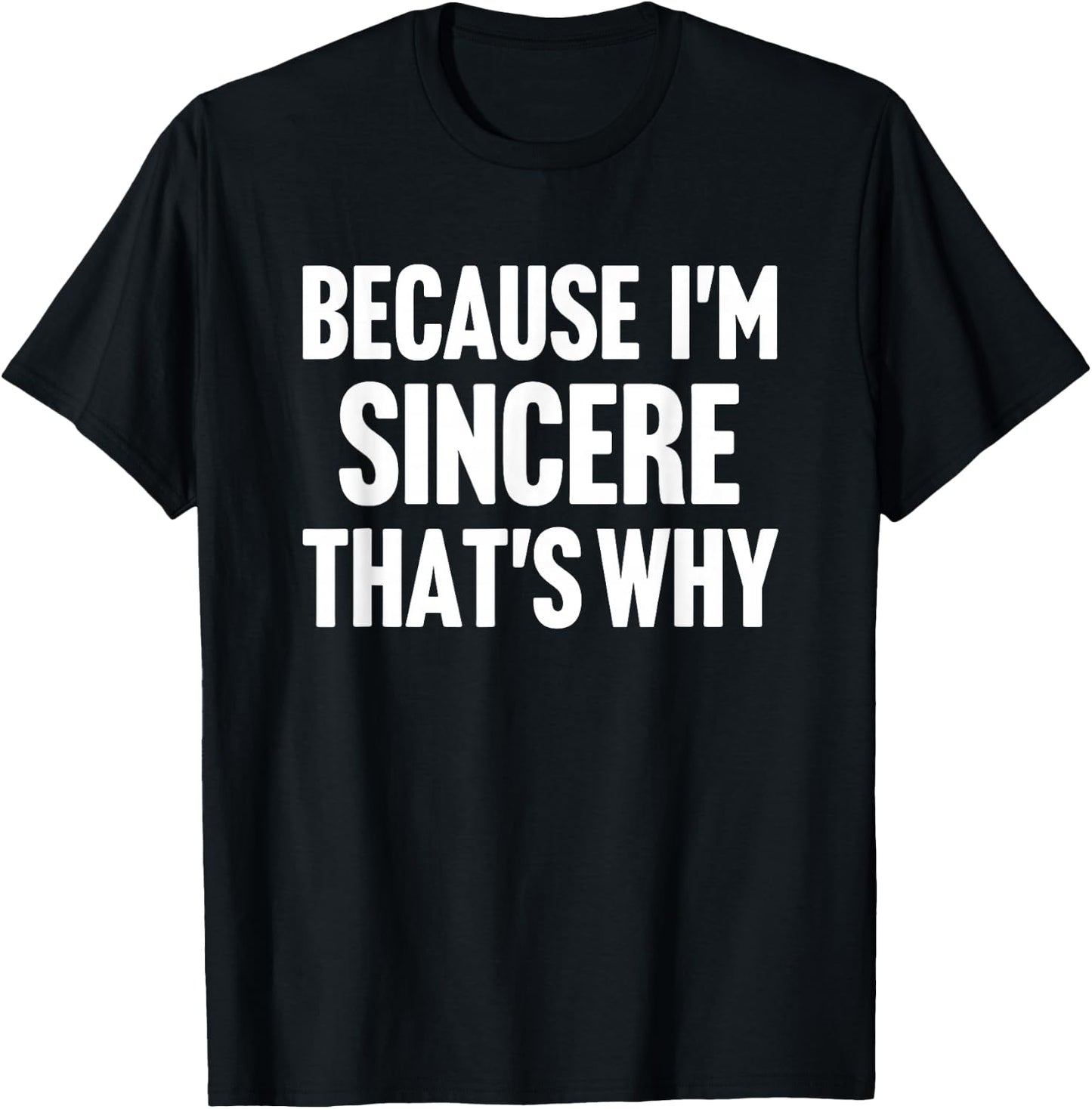 Because I'm Sincere That's Why Am Personalized Name T-Shirt - T-Shirt | Black
