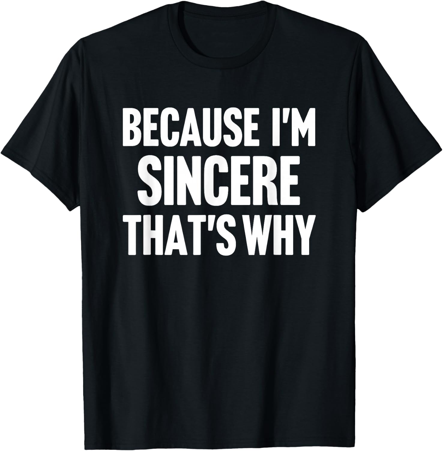 Because I'm Sincere That's Why Am Personalized Name T-Shirt - T-Shirt | Black