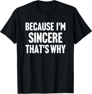 Because I'm Sincere That's Why Am Personalized Name T-Shirt - T-Shirt | Black
