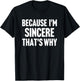 Because I'm Sincere That's Why Am Personalized Name T-Shirt - T-Shirt | Black