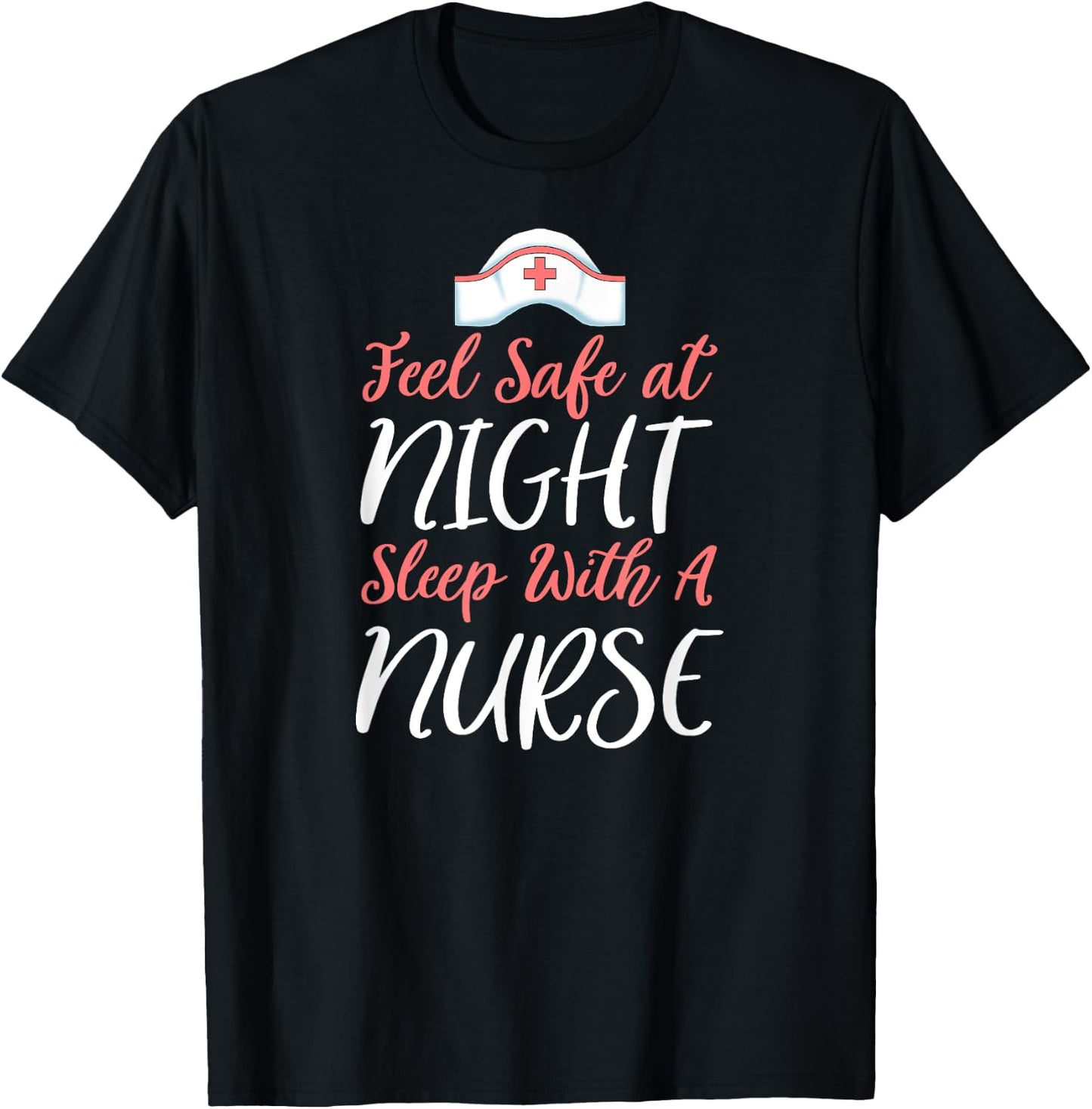 Feel Safe At Night Sleep With A Nurse Funny Nursing T-Shirt - T-Shirt | Black