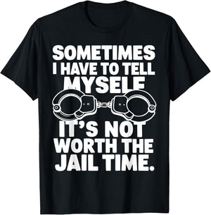 Sometimes i have to tell myself it's not worth the jail time T-Shirt - T-Shirt | Black