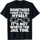 Sometimes i have to tell myself it's not worth the jail time T-Shirt - T-Shirt | Black