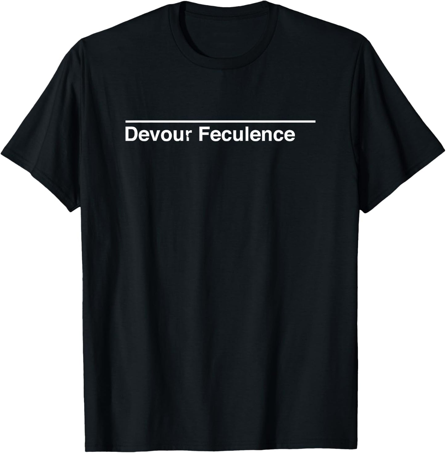 Devour Feculence | Dark Humor Fan Statement T-Shirt - T-Shirt | Black
