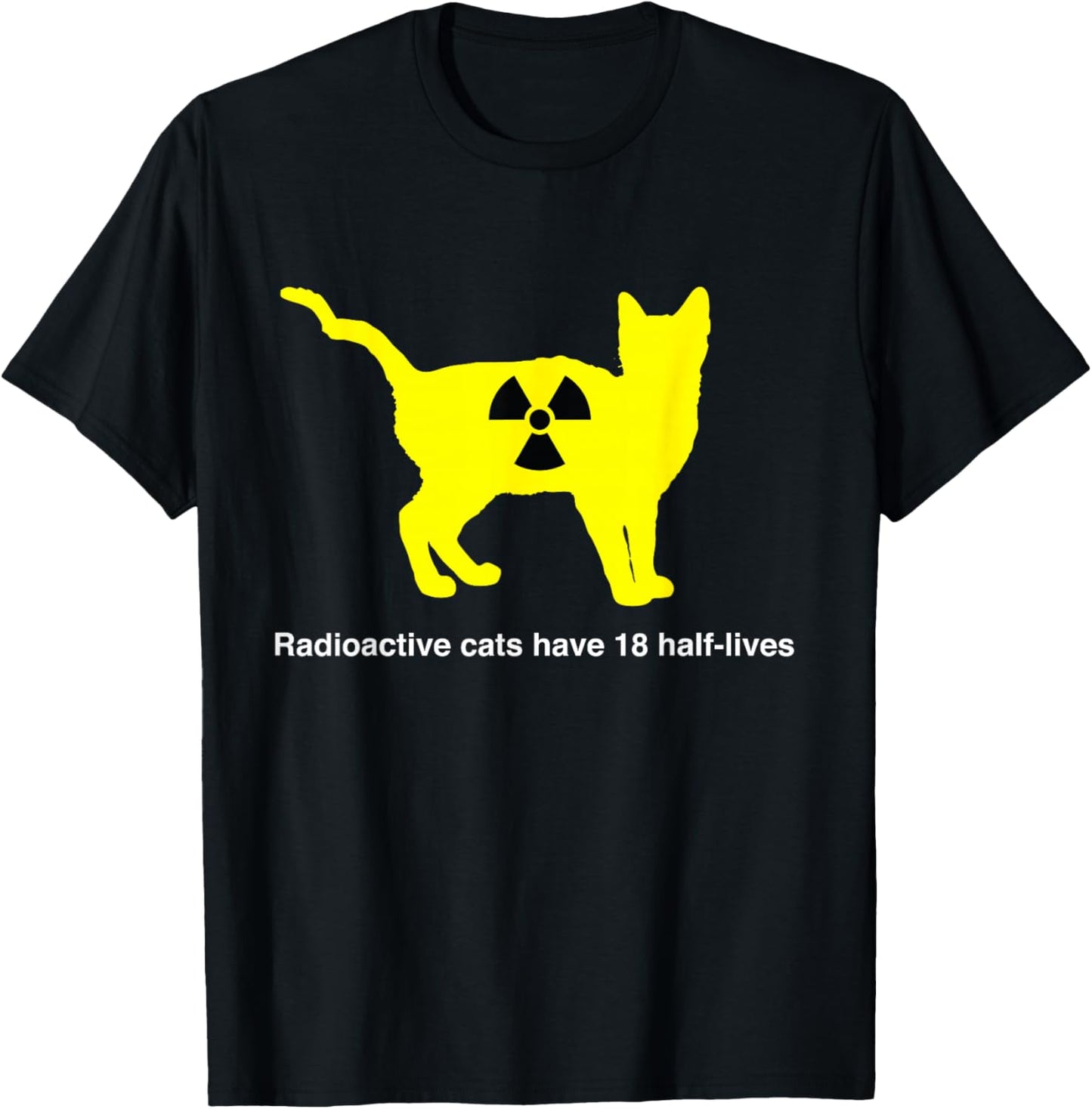 Radioactive cats have 18 half-lives T-Shirt - T-Shirt | Black