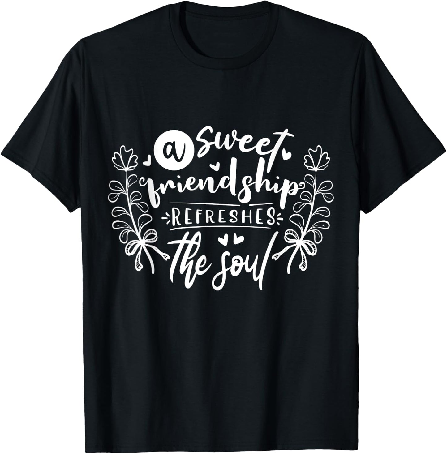 A Sweet Friendship Refreshes The Soul Inspirational T-Shirt - T-Shirt | Black