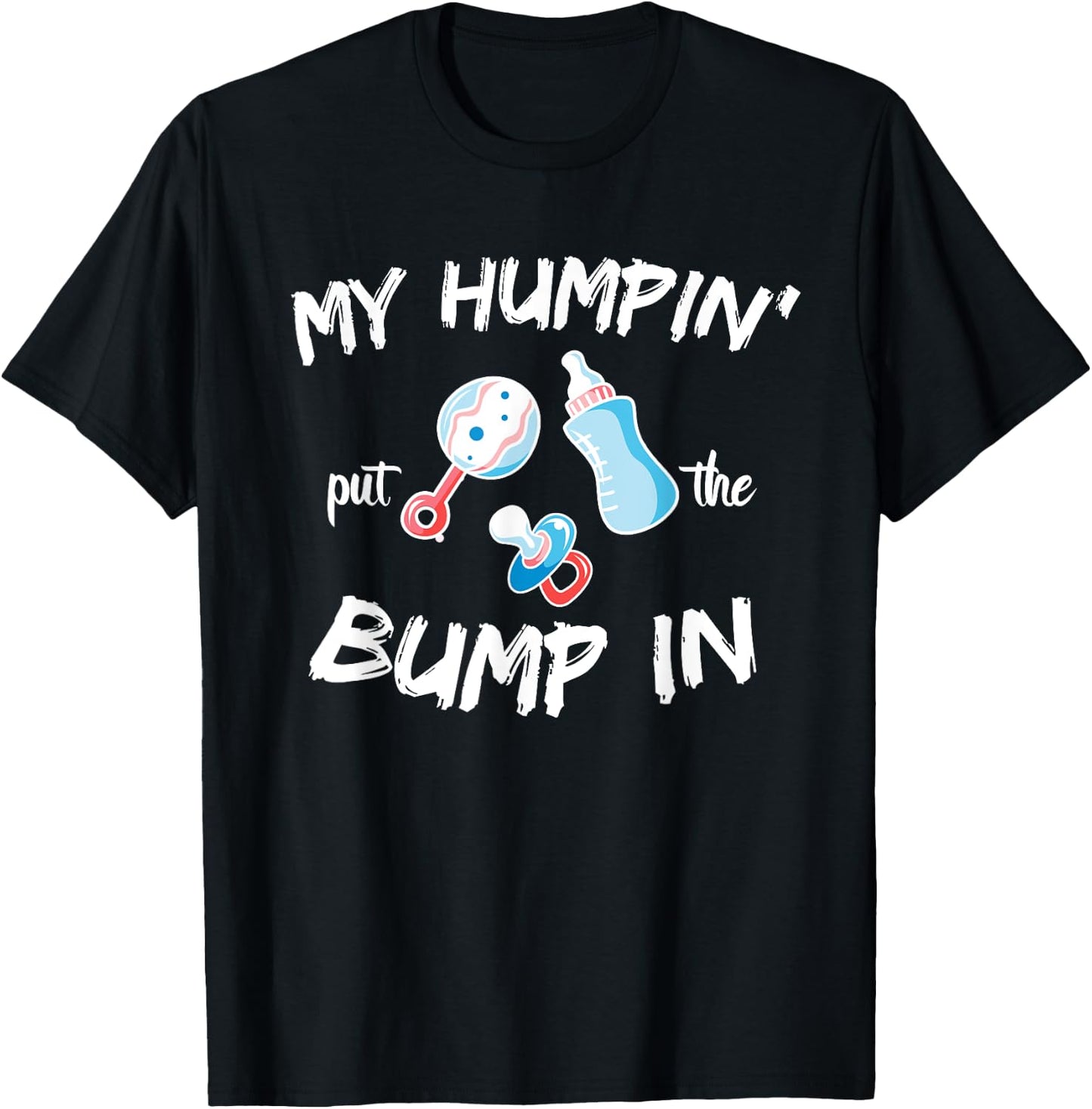 Funny Soon to be Dad Gift Shirt My Humpin' put the Bump in T-Shirt - T-Shirt | Black
