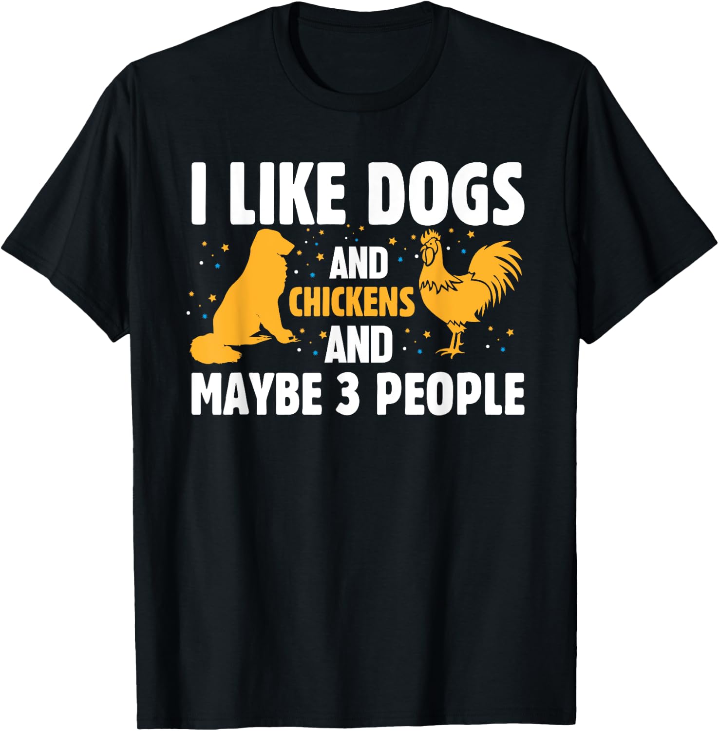 I Like Dogs And Chickens And Maybe 3 People Funny Farm T-Shirt - T-Shirt | Black