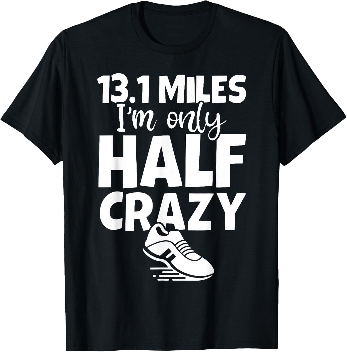 13.1 I'm Only Half Crazy - Funny Cute Half Marathon T-Shirt - T-Shirt | Black
