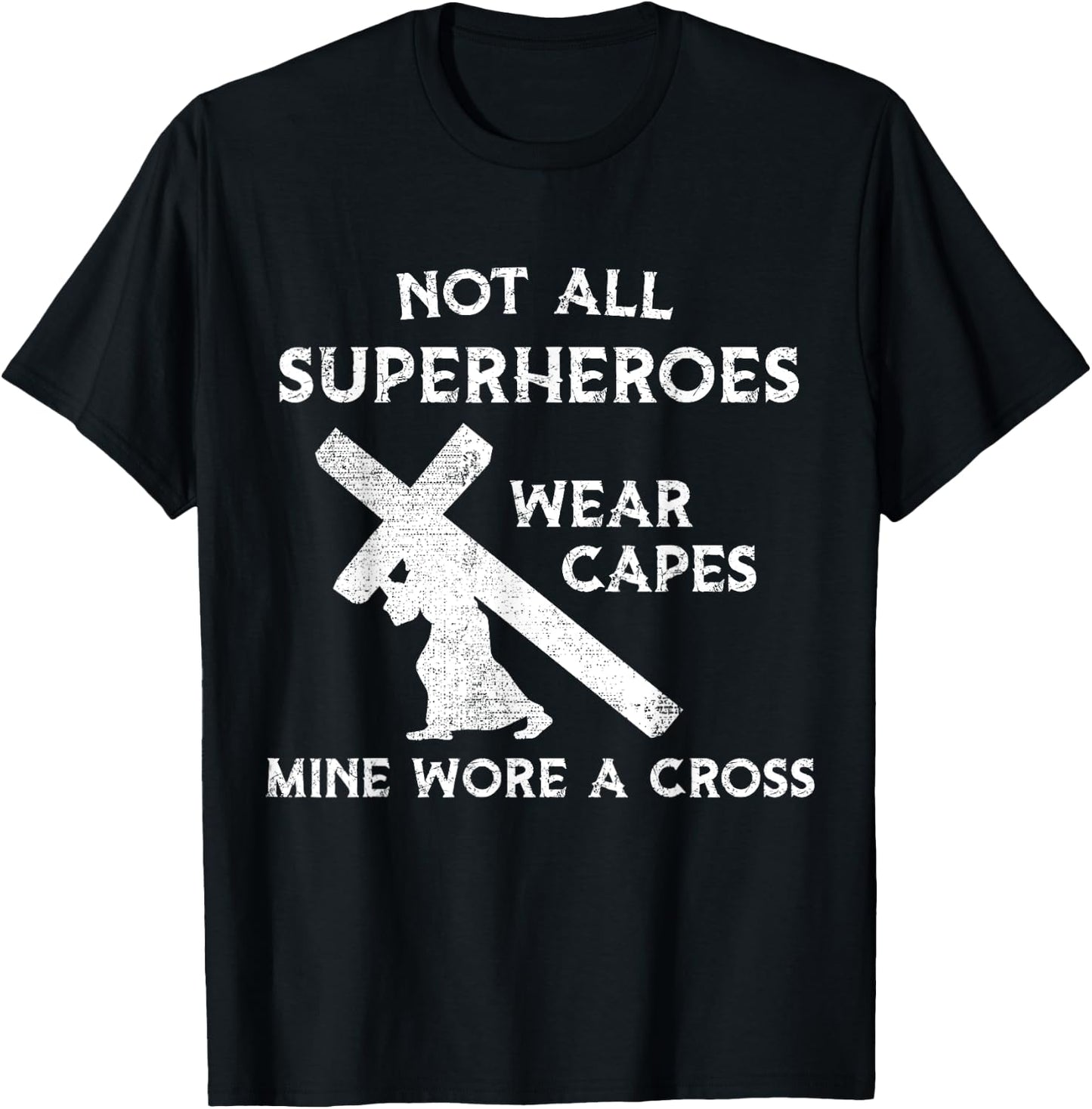 Not All Superheroes Wear Capes, Mine Wore A Cross T-Shirt - T-Shirt | Black