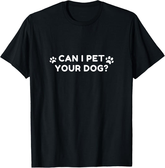 Animal Lover Saying Can I Pet Your Dog? T-Shirt - T-Shirt | Black
