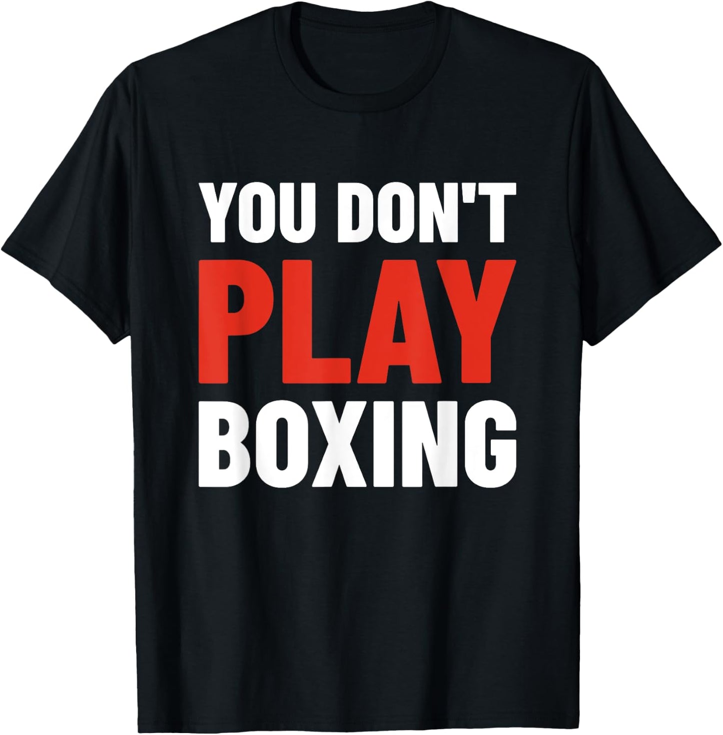 You Don't Play Boxing - Boxer, Boxing Fighter, Boxing T-Shirt - T-Shirt | Black