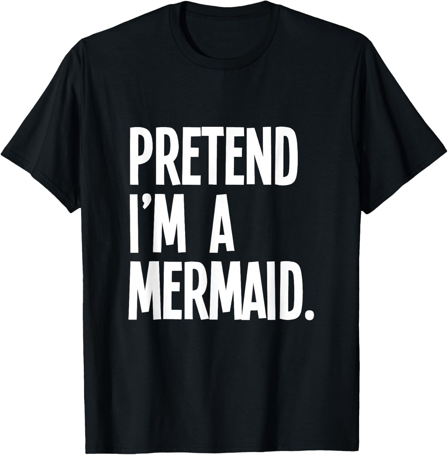 Pretend I'm A Mermaid Funny Halloween Party Costume T-Shirt - T-Shirt | Black