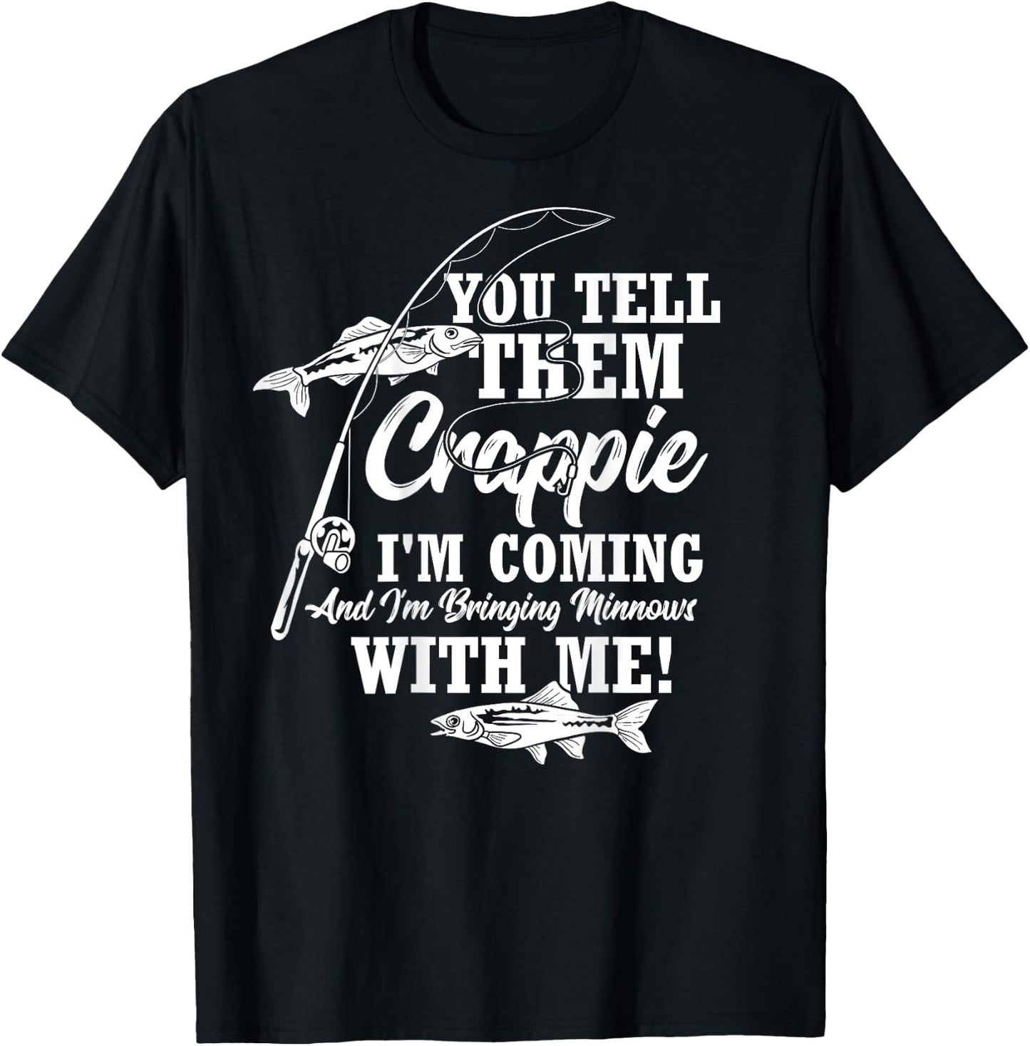 Crappie Fishing Funny Angler Quote Fishing T-Shirt - T-Shirt | Black
