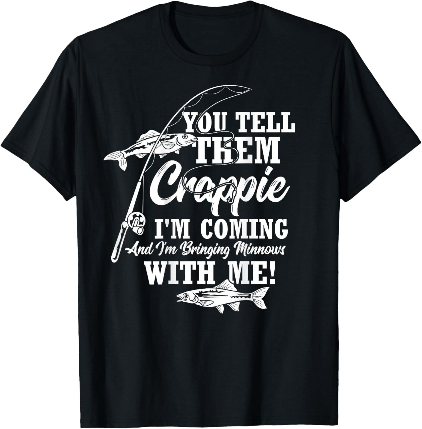Crappie Fishing Funny Angler Quote Fishing T-Shirt - T-Shirt | Black