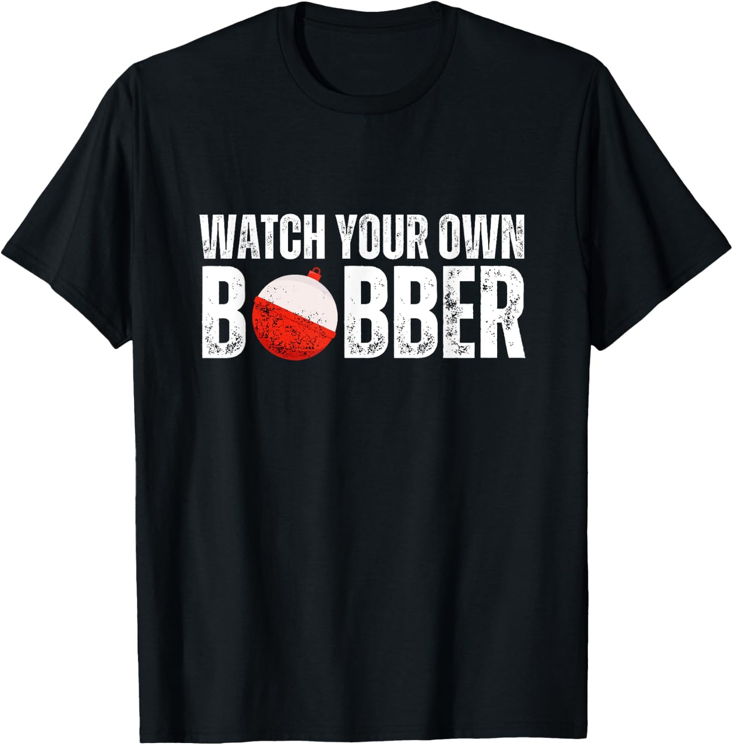 Watch your own bobber T-Shirt - T-Shirt | Black
