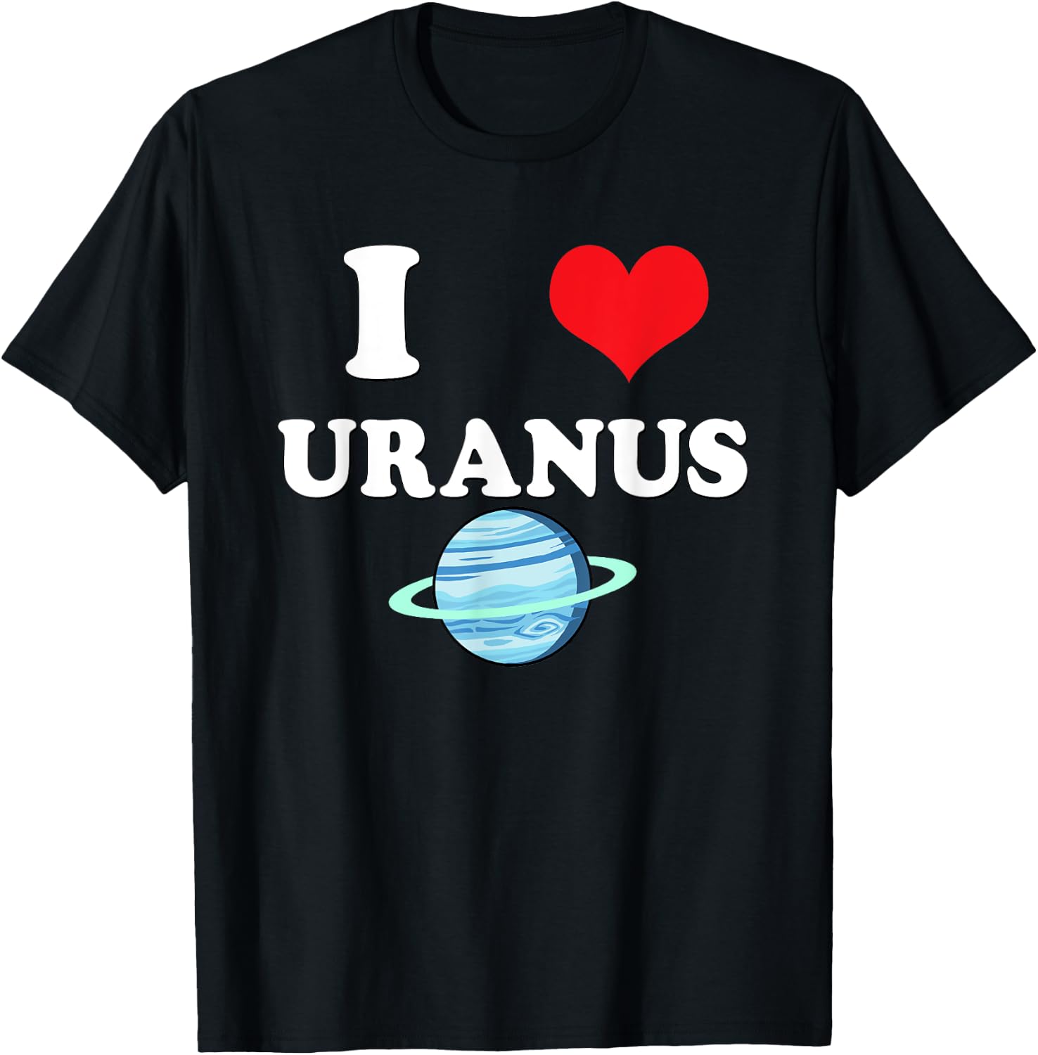 I Love Uranus Funny Astronomy Planets Workout Gym Teachers Men Women T-Shirt - T-Shirt | Black