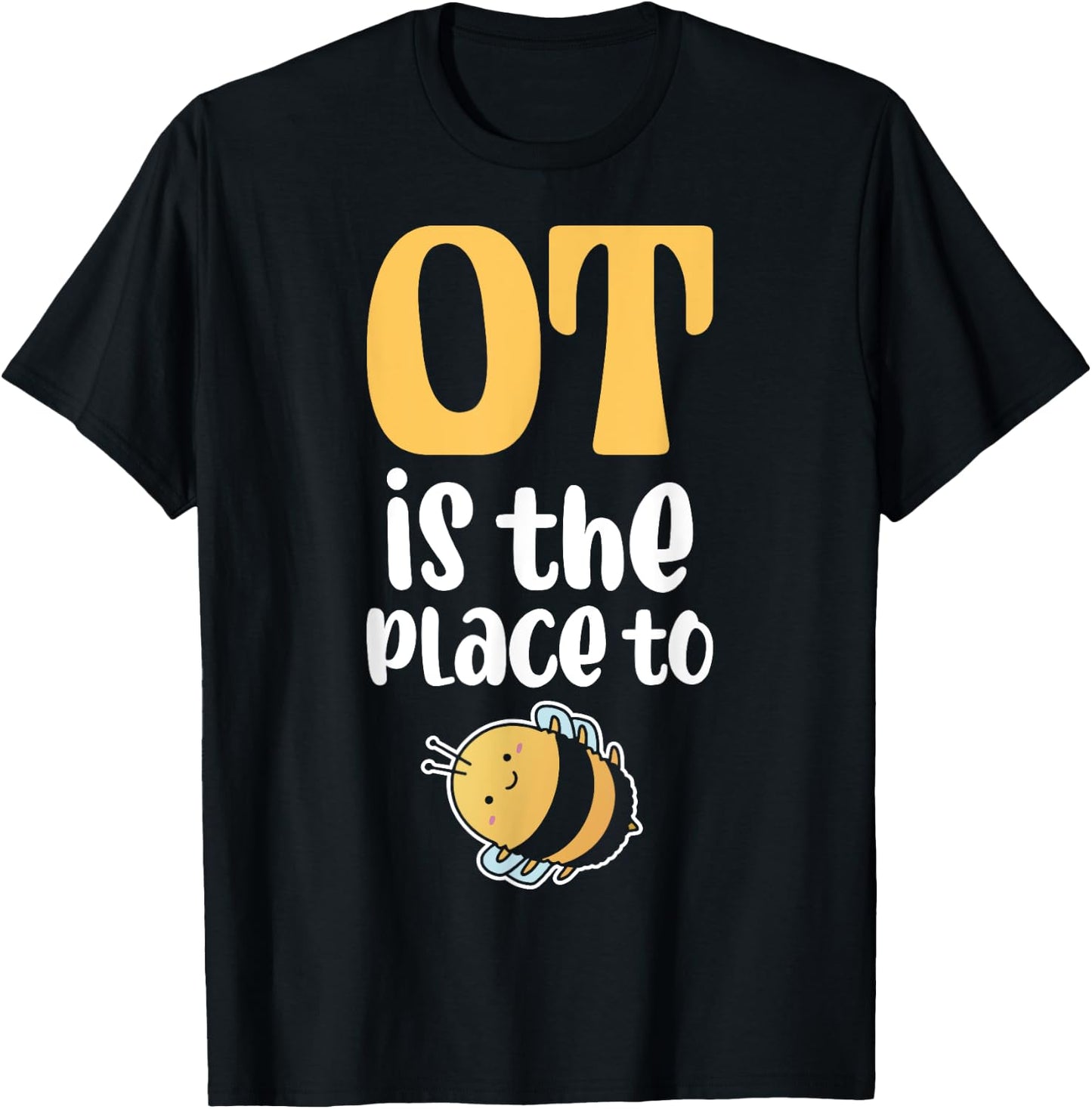 Therapist Occupational Therapy Ot Is The Pleace To Bee T-Shirt - T-Shirt | Black