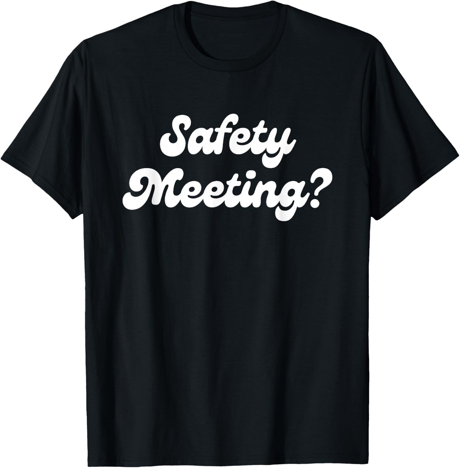 Safety Meeting? Apparel T-Shirt - T-Shirt | Black