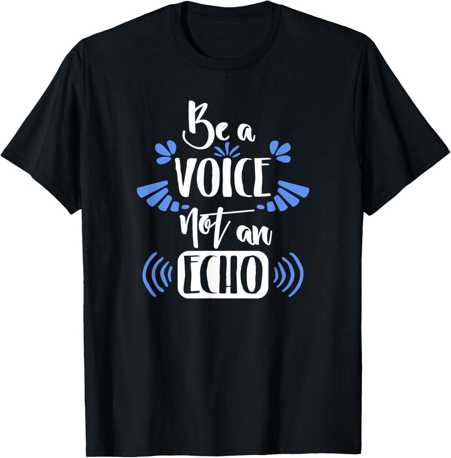 Motivation Shirt Be A Voice Not An Echo Inspiration Gift T-Shirt - T-Shirt | Black