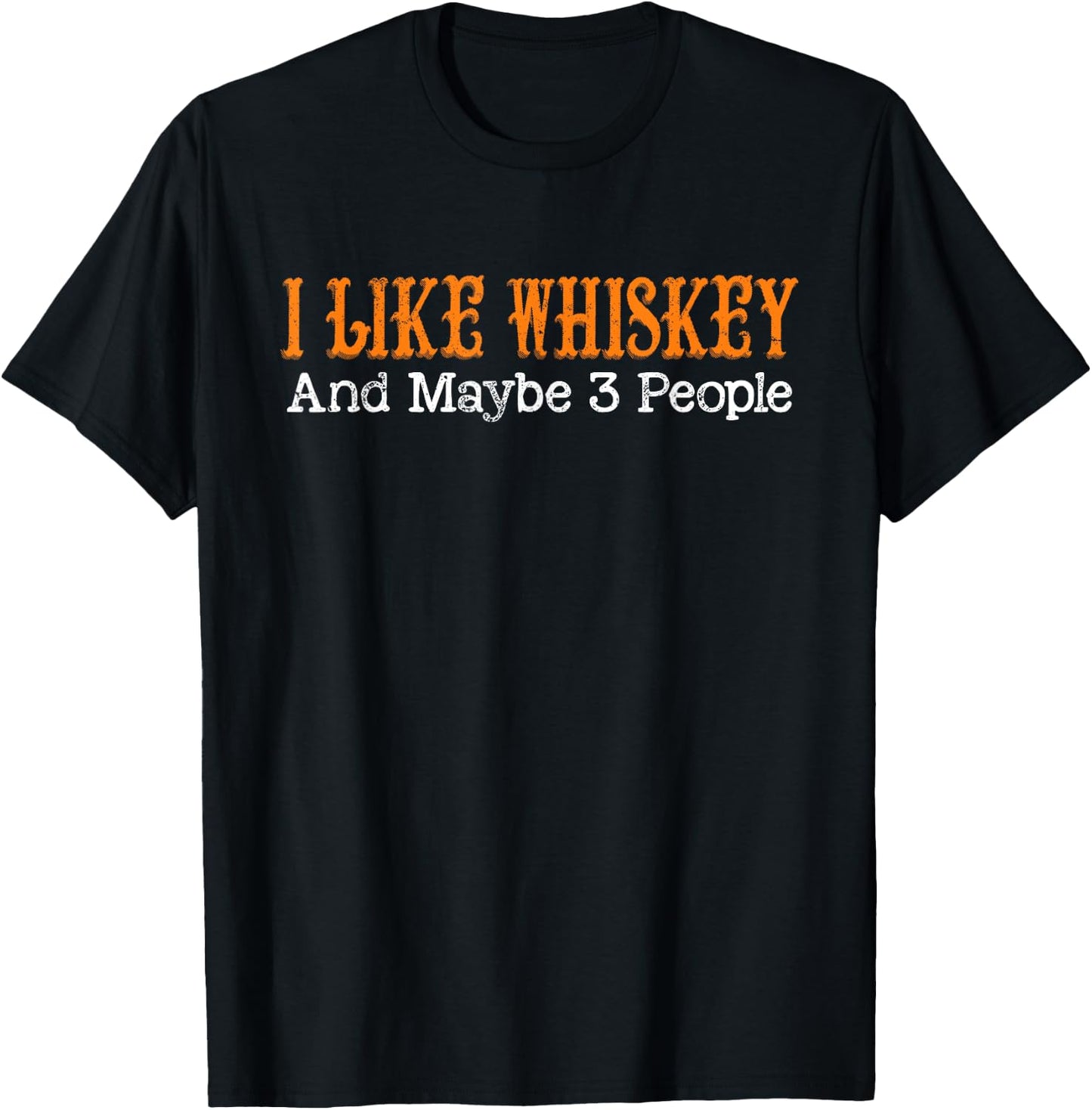I Like Whiskey and Maybe 3 People Funny Whiskey Drinkers T-Shirt - T-Shirt | Black