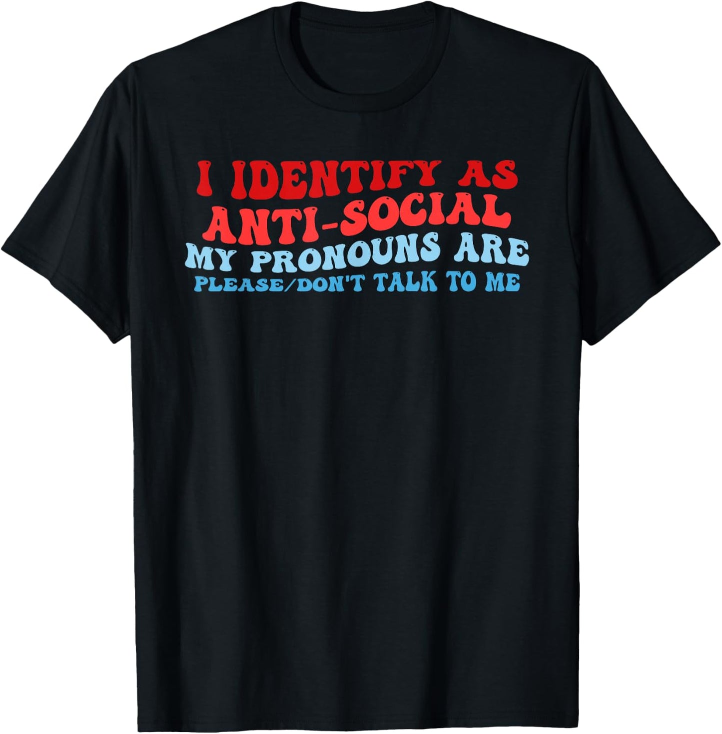 I Identify As Anti-Social My Pronouns Are Please Don't Talk T-Shirt - T-Shirt | Black