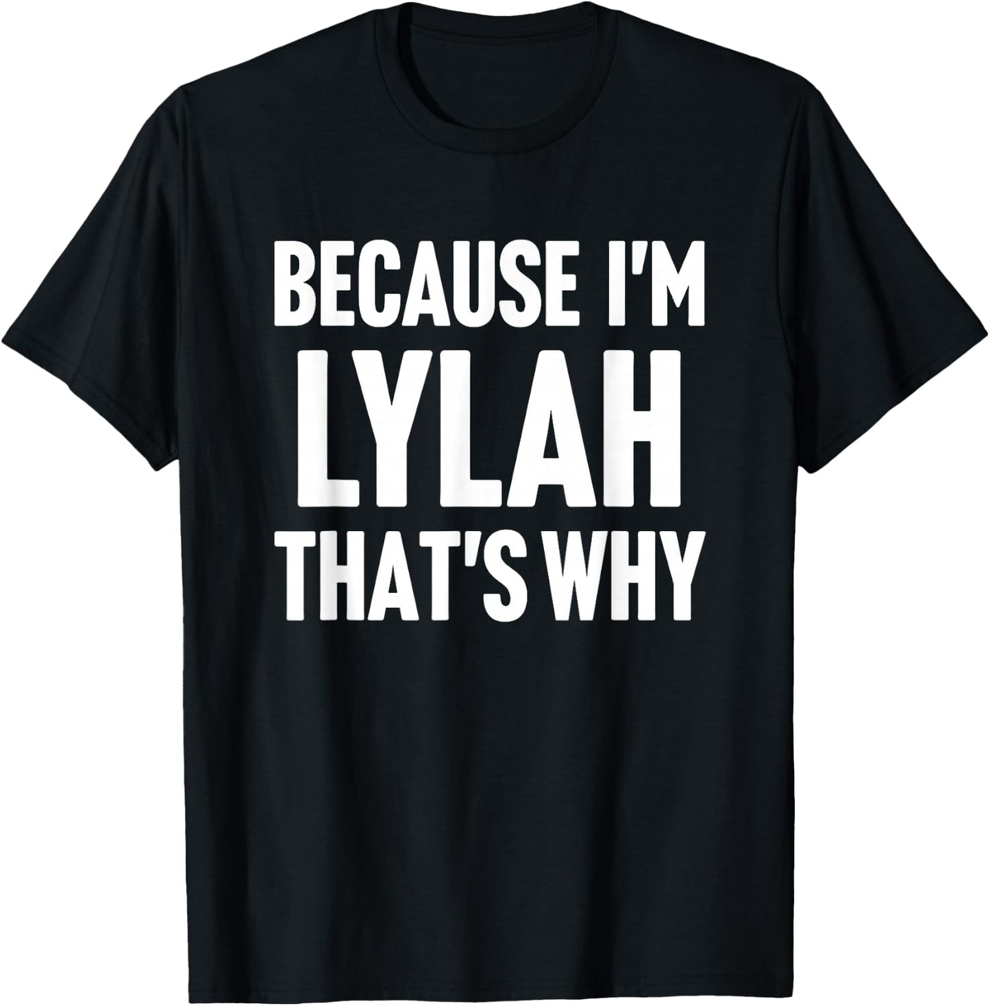 Because I'm Lylah That's Why Am Personalized Name T-Shirt - T-Shirt | Black