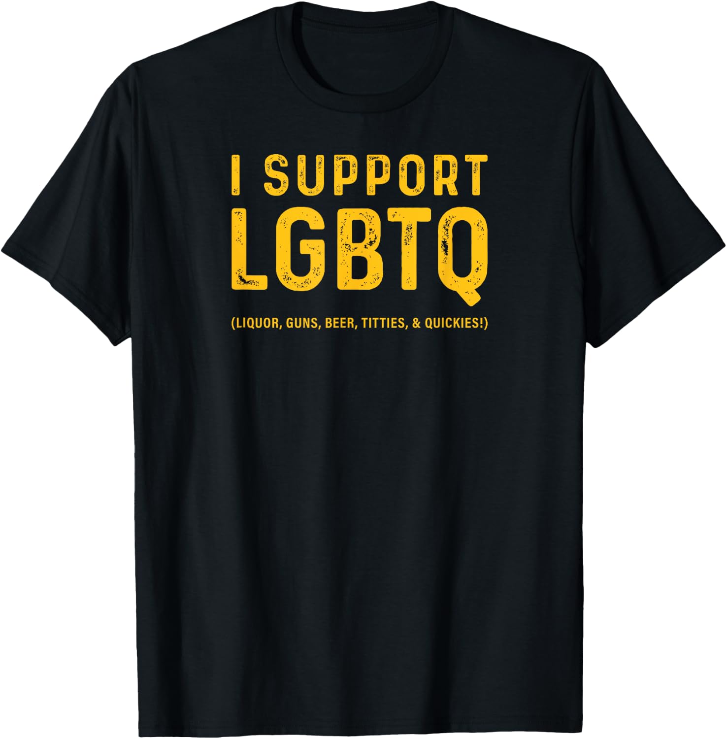 I Support LGBTQ (Likör, Waffen, Bier, Titties und Quickies!) T-Shirt - T-Shirt | Black