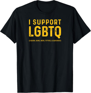 I Support LGBTQ (Likör, Waffen, Bier, Titties und Quickies!) T-Shirt - T-Shirt | Black