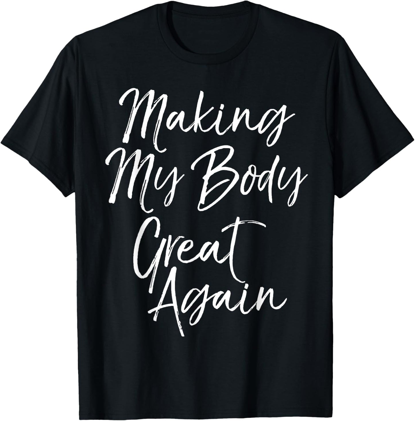 Funny Diet Quote Workout Gear Making My Body Great Again T-Shirt - T-Shirt | Black