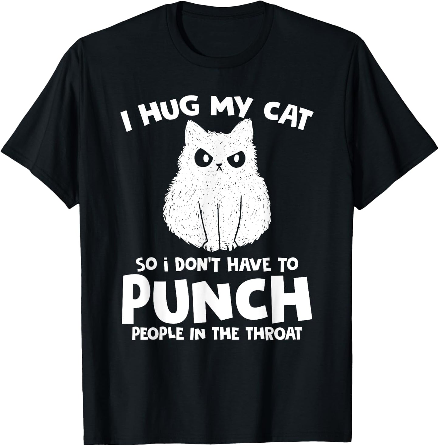 I Hug My Cat So I Don't Punch People In The Throat Women T-Shirt - T-Shirt | Black