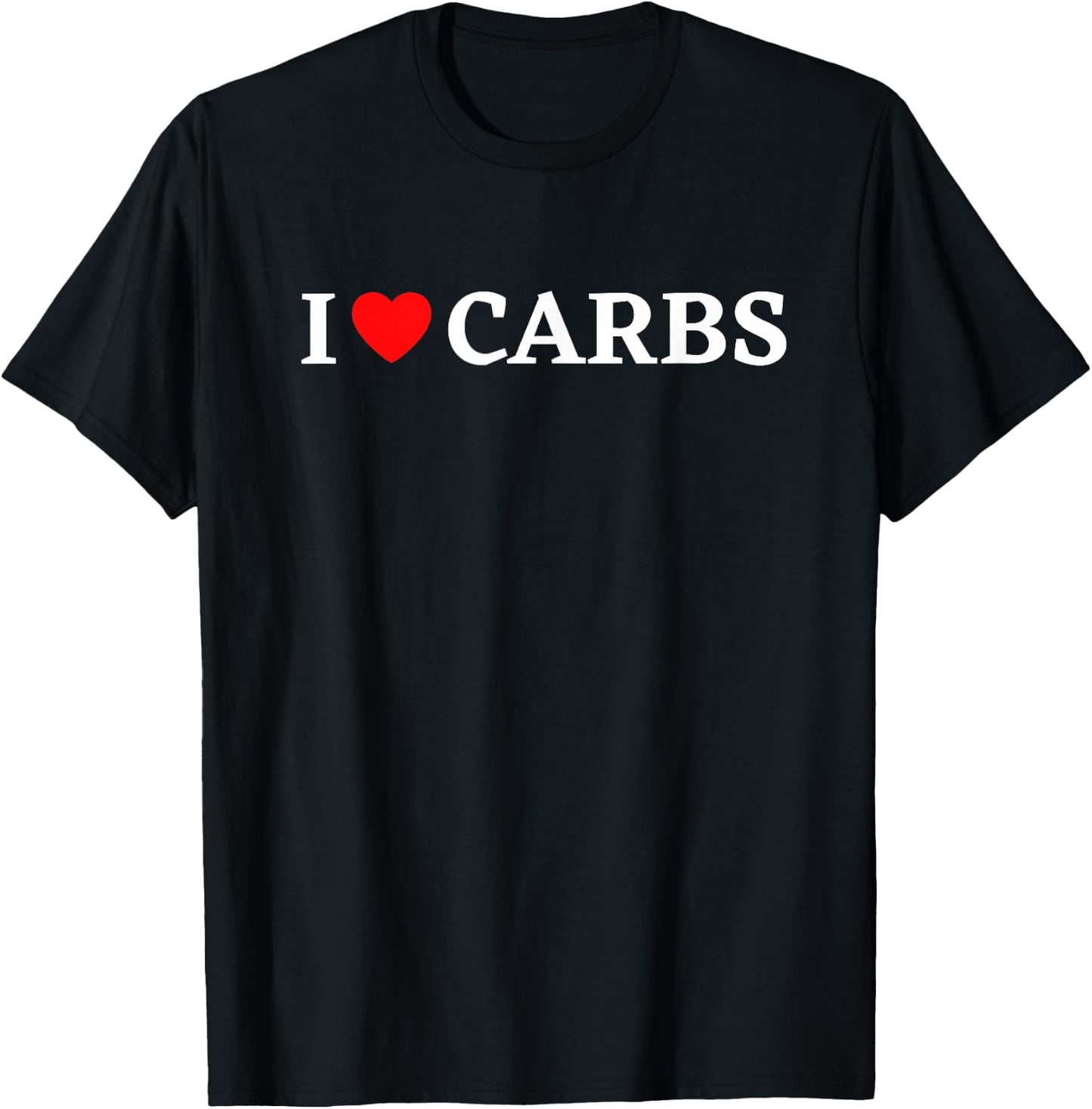 I Love Carbs Shirt Funny Carb Lover I Heart Carbs T-Shirt - T-Shirt | Black