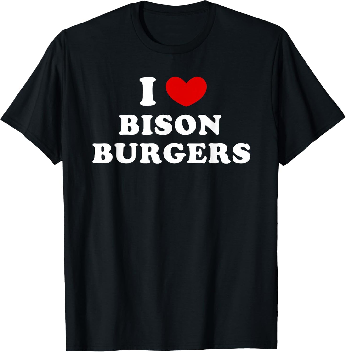 I Love Bison Burgers, I Love Bison Burger T-Shirt - T-Shirt | Black