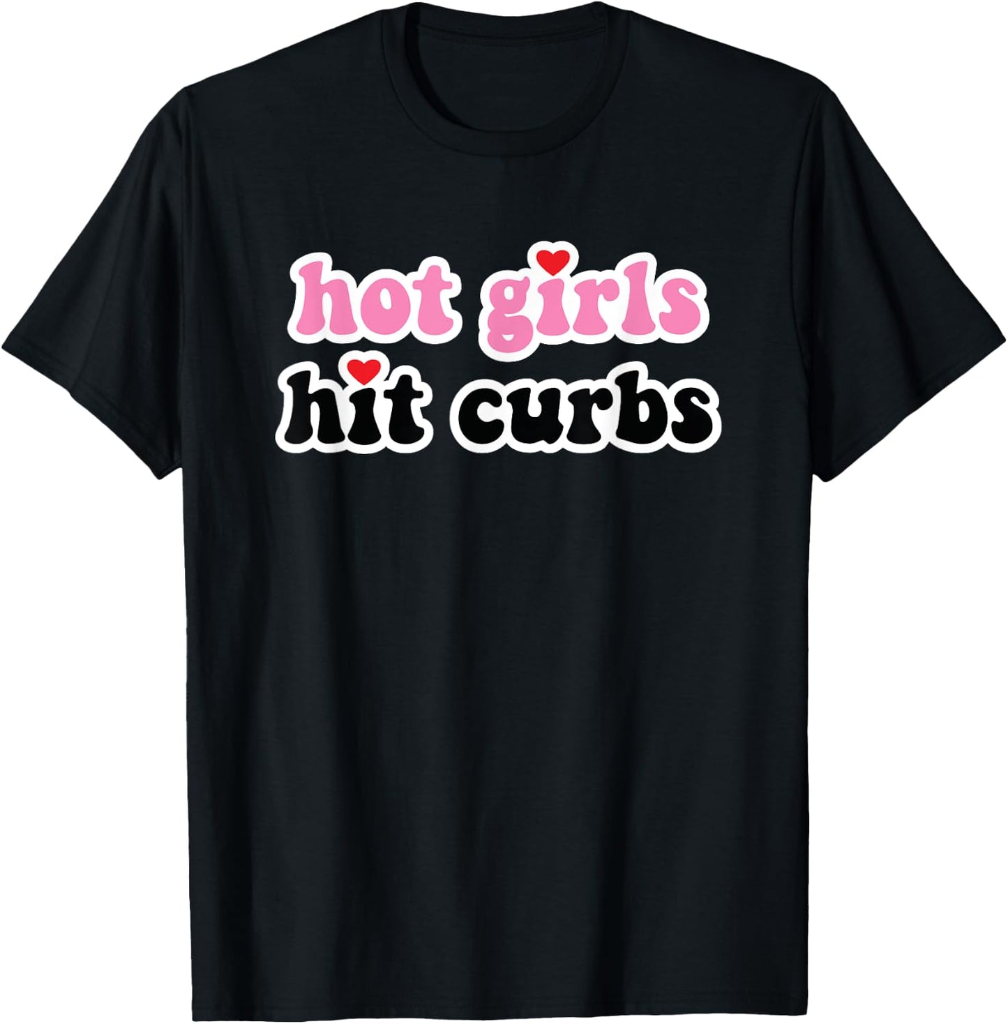 Hot Girls Hit Curbs T-Shirt - T-Shirt | Black
