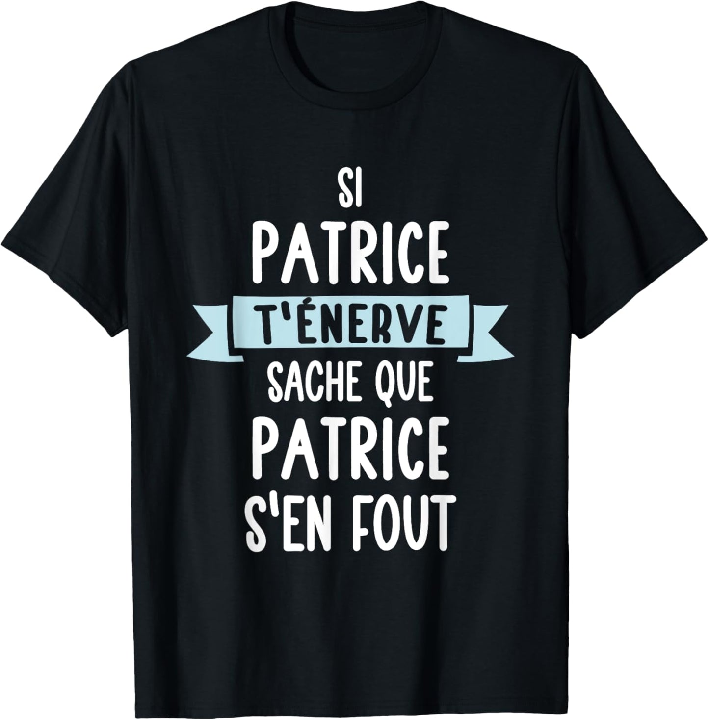 Gift Man Humour Name Personalized Patrice , Black, S T-Shirt - T-Shirt | Black