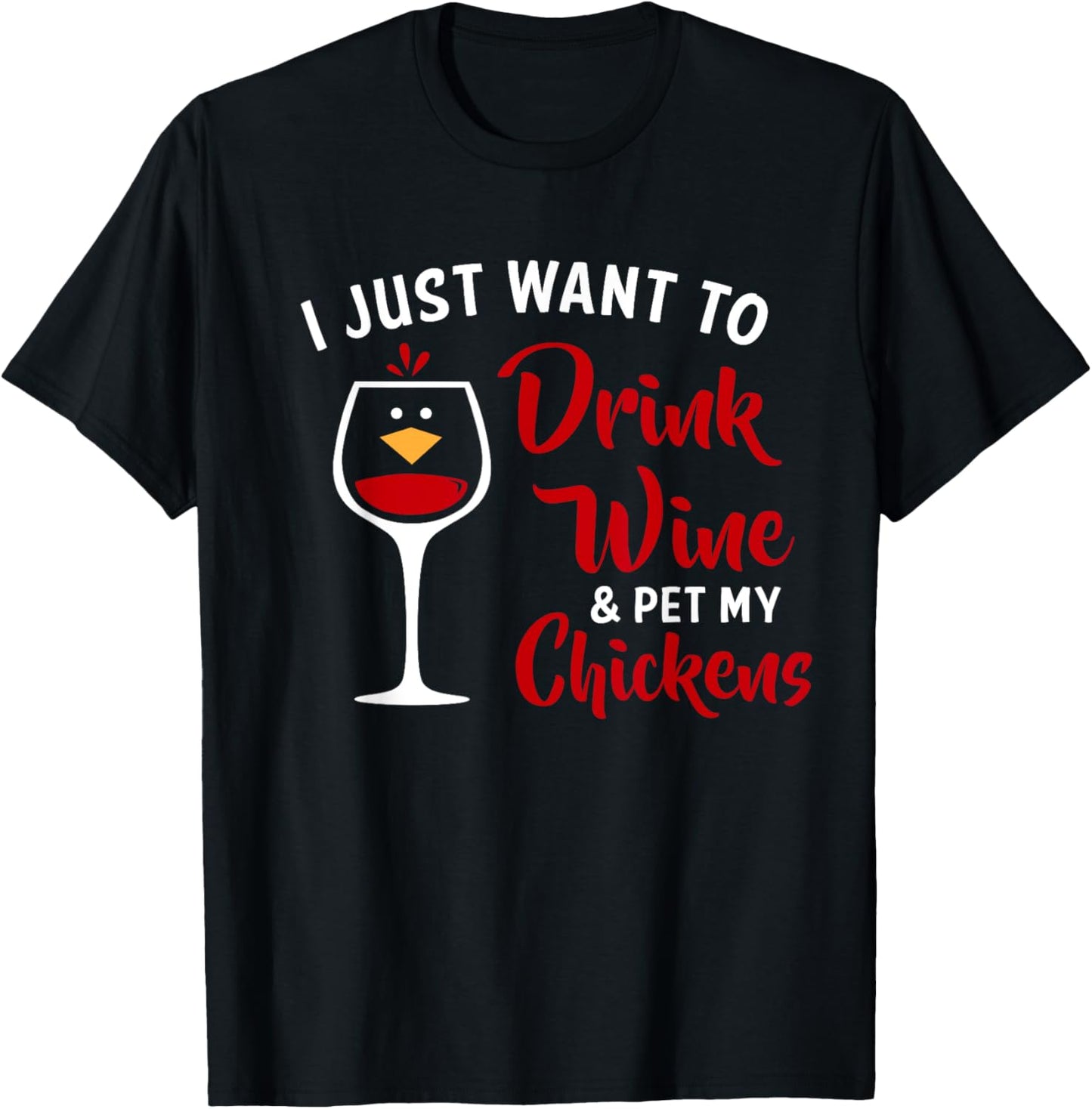 I Just Want to Drink Wine & Pet My Chickens Funny Gift T-Shirt - T-Shirt | Black