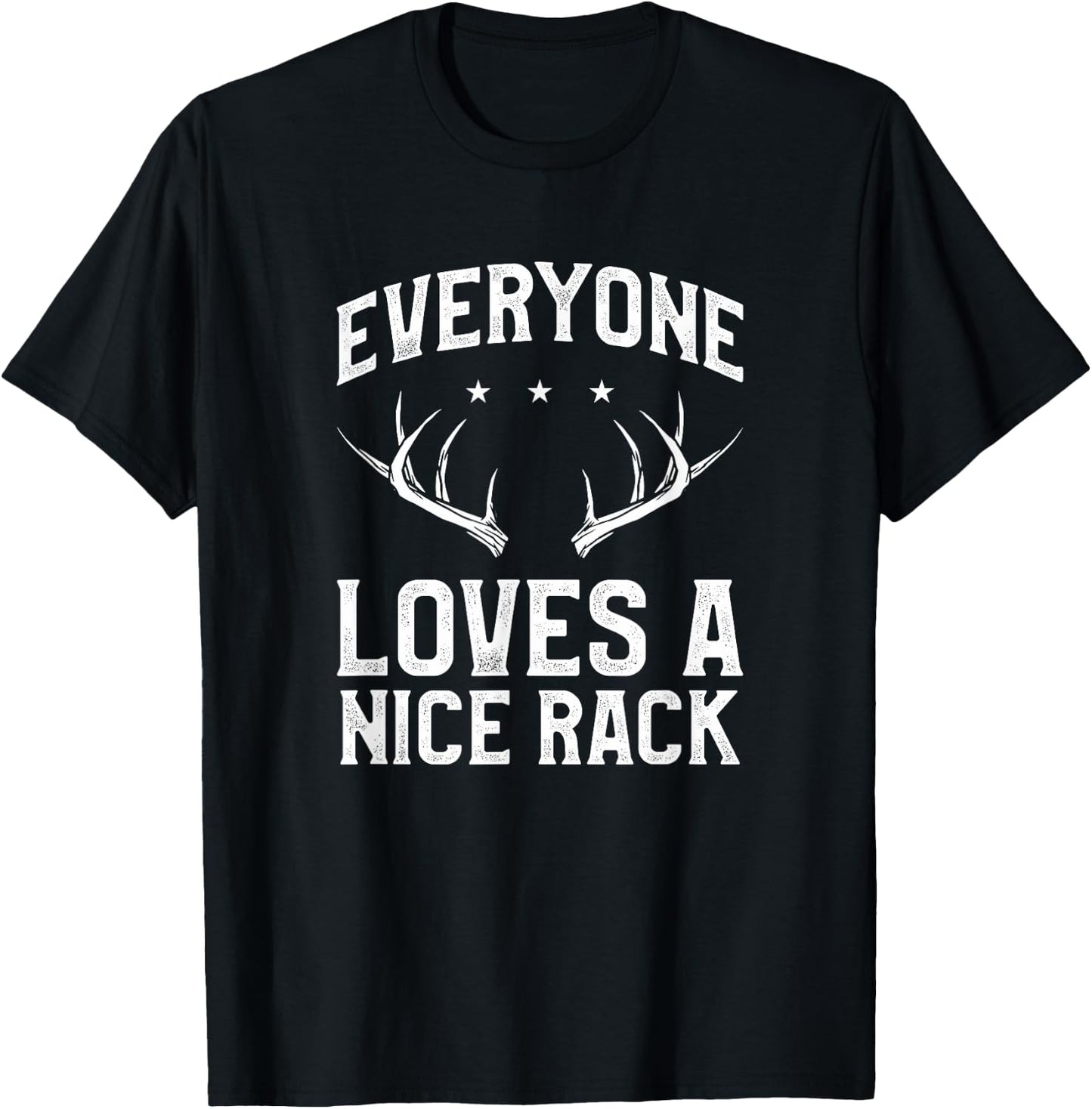 Everyone Loves A Nice Rack Funny Deer Buck Hunting Hunter T-Shirt - T-Shirt | Black