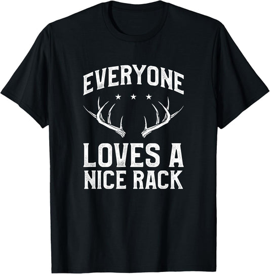 Everyone Loves A Nice Rack Funny Deer Buck Hunting Hunter T-Shirt - T-Shirt | Black