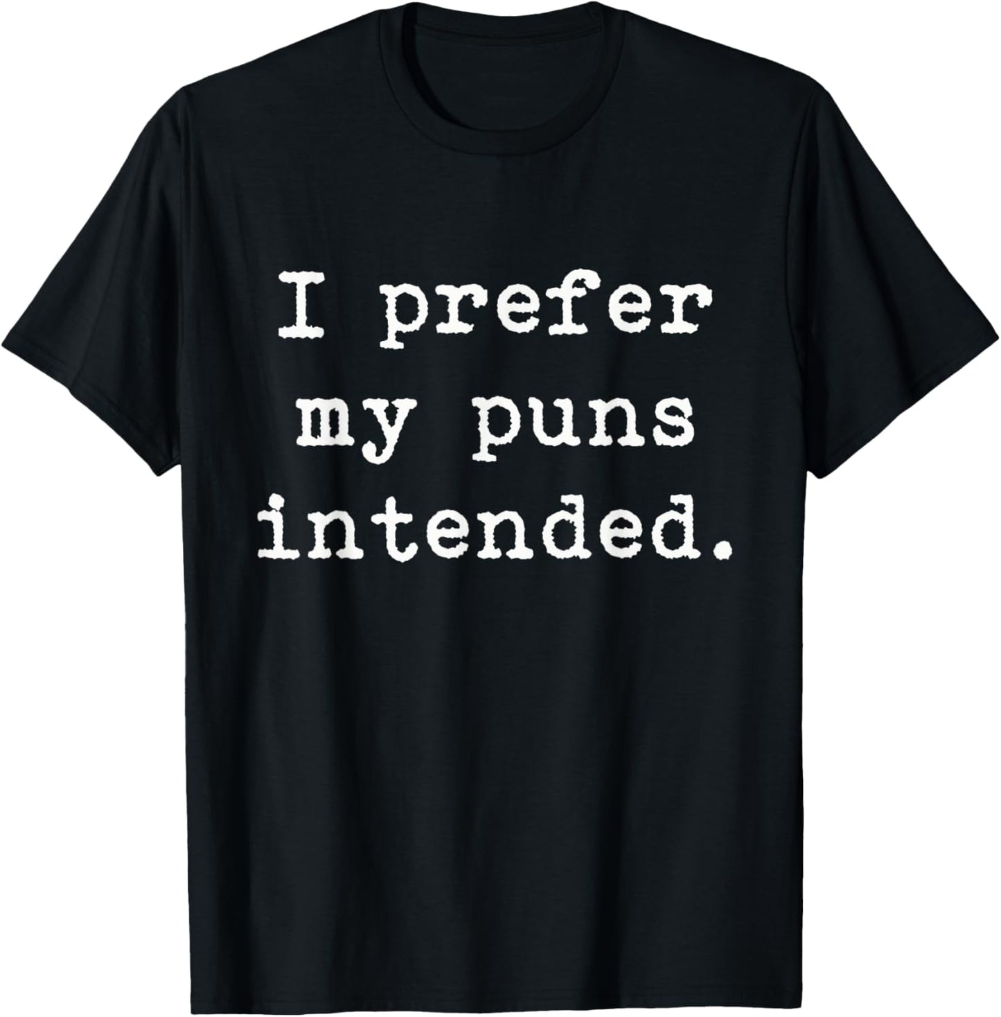 I Prefer My Puns Intended Funny Grammar Writing Pun T-Shirt - T-Shirt | Black