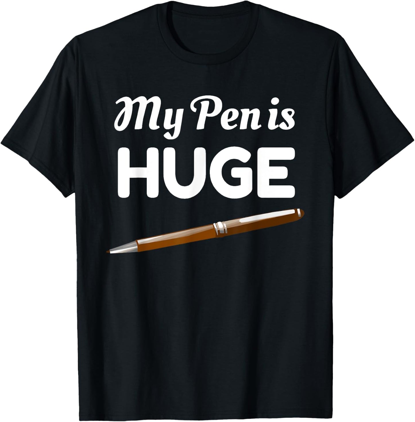 My Pen Is Huge Funny Inappropriate Joke T-Shirt - T-Shirt | Black