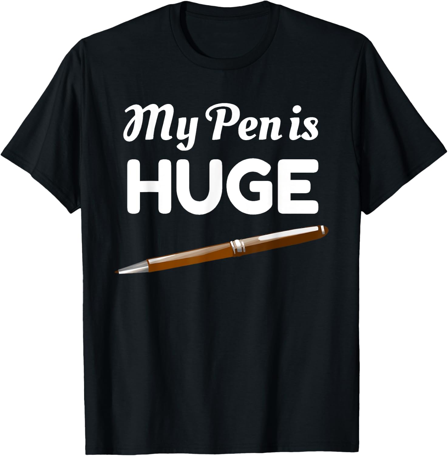 My Pen Is Huge Funny Inappropriate Joke T-Shirt - T-Shirt | Black