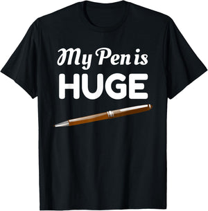 My Pen Is Huge Funny Inappropriate Joke T-Shirt - T-Shirt | Black