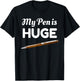 My Pen Is Huge Funny Inappropriate Joke T-Shirt - T-Shirt | Black