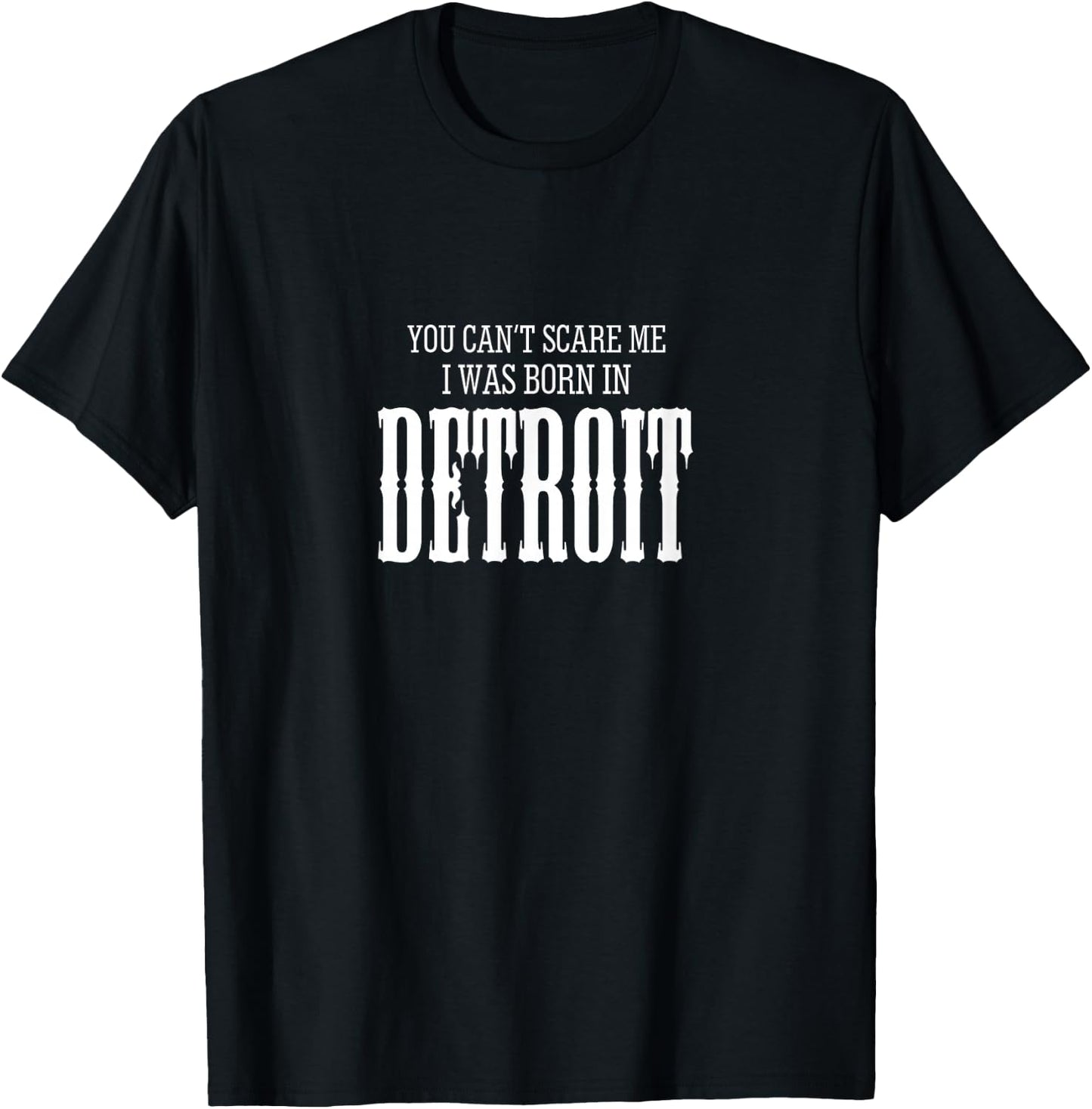 You Can't Scare me I Was Born in Detroit gift T-Shirt - T-Shirt | Black